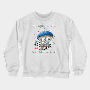 My little secret... Fairy tales do happen Crewneck Sweatshirt